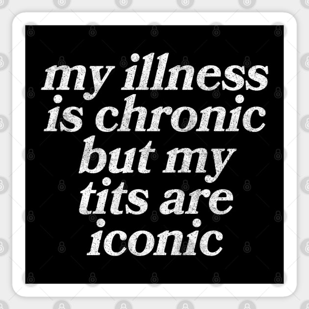 My Illness Is Chronic But My Tits Are Iconic Sticker by DankFutura